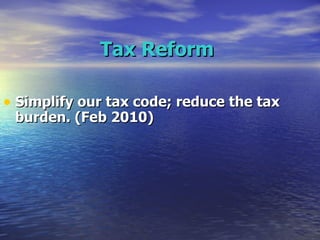 Tax Reform   Simplify our tax code; reduce the tax burden. (Feb 2010)   