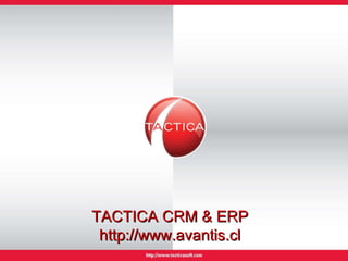 TACTICA CRM & ERP http://www.avantis.cl 