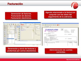 Facturación Agenda relacionada a la factura en conjunto con los datos del seguimiento de la cobranza. Generación de facturas. Facturación de abonos. Facturación electrónica. Generación y envío de facturas y proformas por correo electrónico. Administración de cuentas corrientes. 