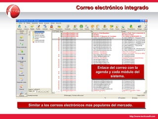 Correo electrónico integrado Enlace del correo con la agenda y cada módulo del sistema. Similar a los correos electrónicos mas populares del mercado.  