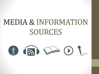 MEDIA & INFORMATION
SOURCES
 