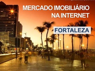 MERCADOIMOBILIÁRIO
NAINTERNET
FORTALEZA
 