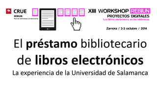 El préstamobibliotecariode libros electrónicos 
La experiencia de la Universidad de Salamanca  