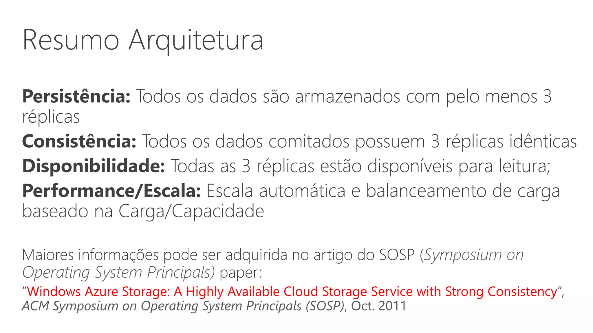 Symposium on
Operating System Principals)
“Windows Azure Storage: A Highly Available Cloud Storage Service with Strong Consistency”,
ACM Symposium on Operating System Principals (SOSP), Oct. 2011
 