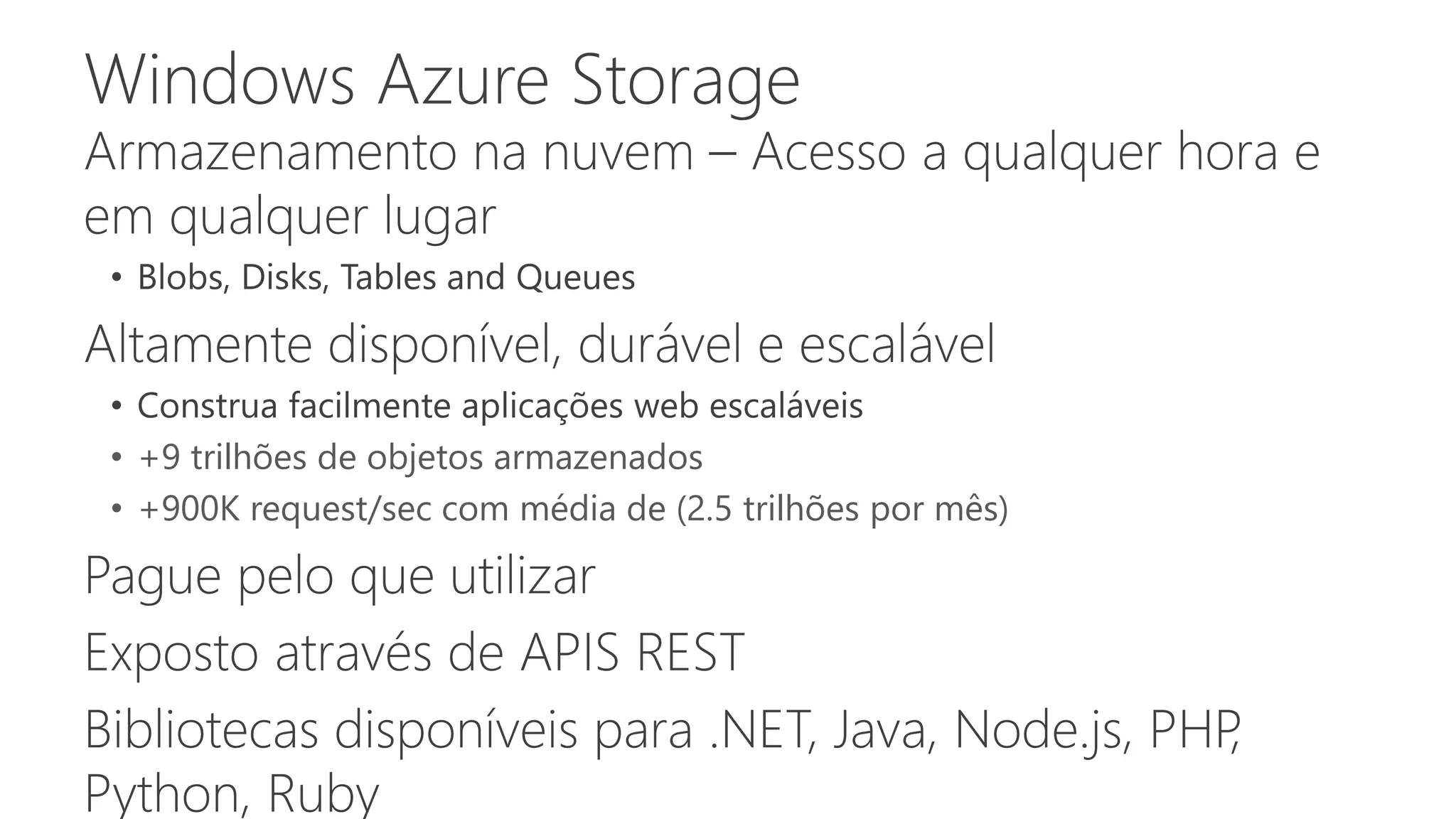 • +9 trilhões de objetos armazenados
• +900K request/sec com média de (2.5 trilhões por mês)
 
