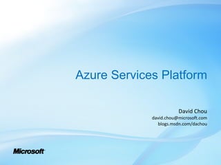 Azure Services Platform David Chou [email_address] blogs.msdn.com/dachou 