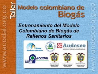 Entrenamiento del Modelo
    Colombiano de Biogás de
       Rellenos Sanitarios




1
 