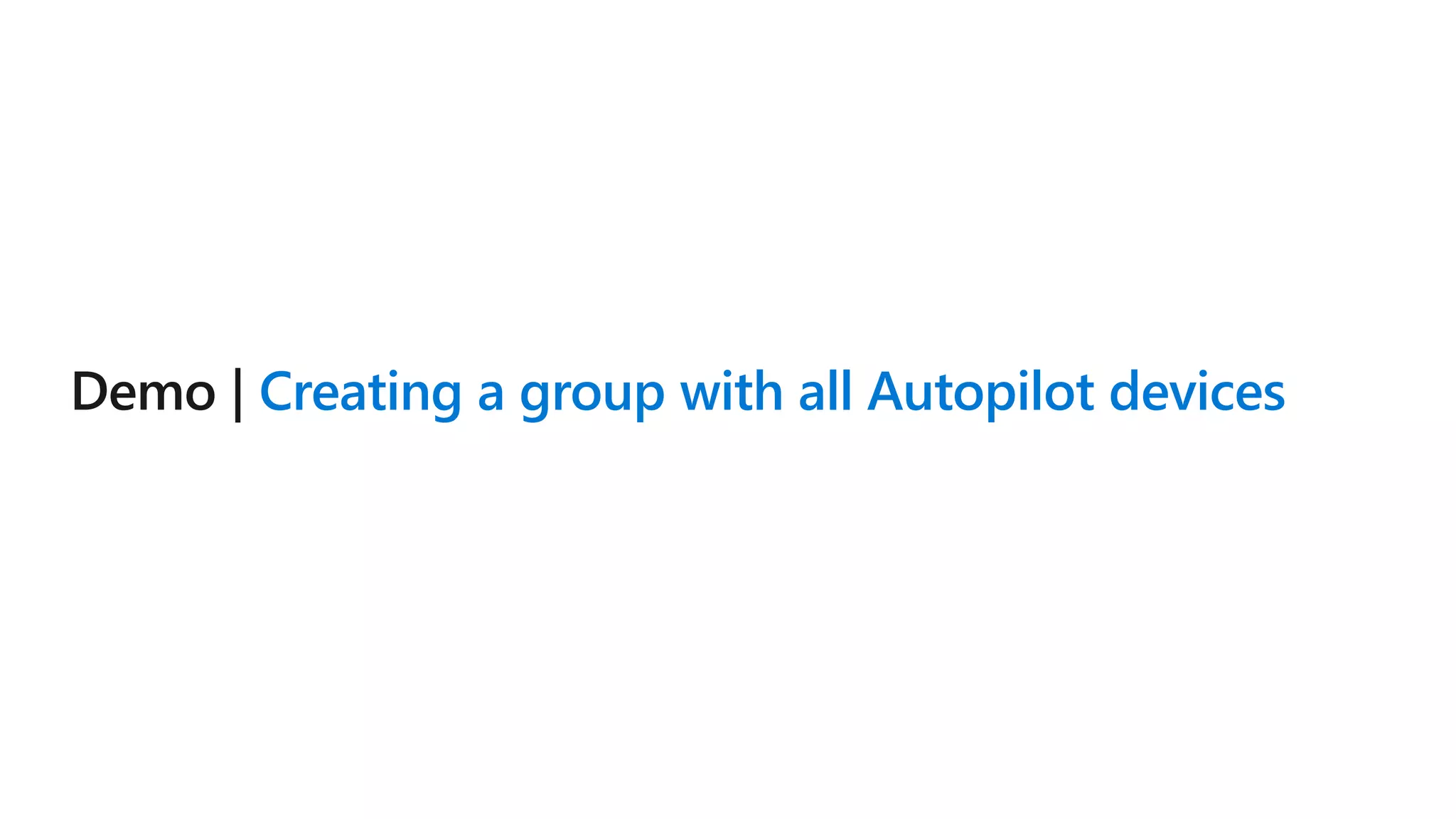 Creating a group with all Autopilot devices
 