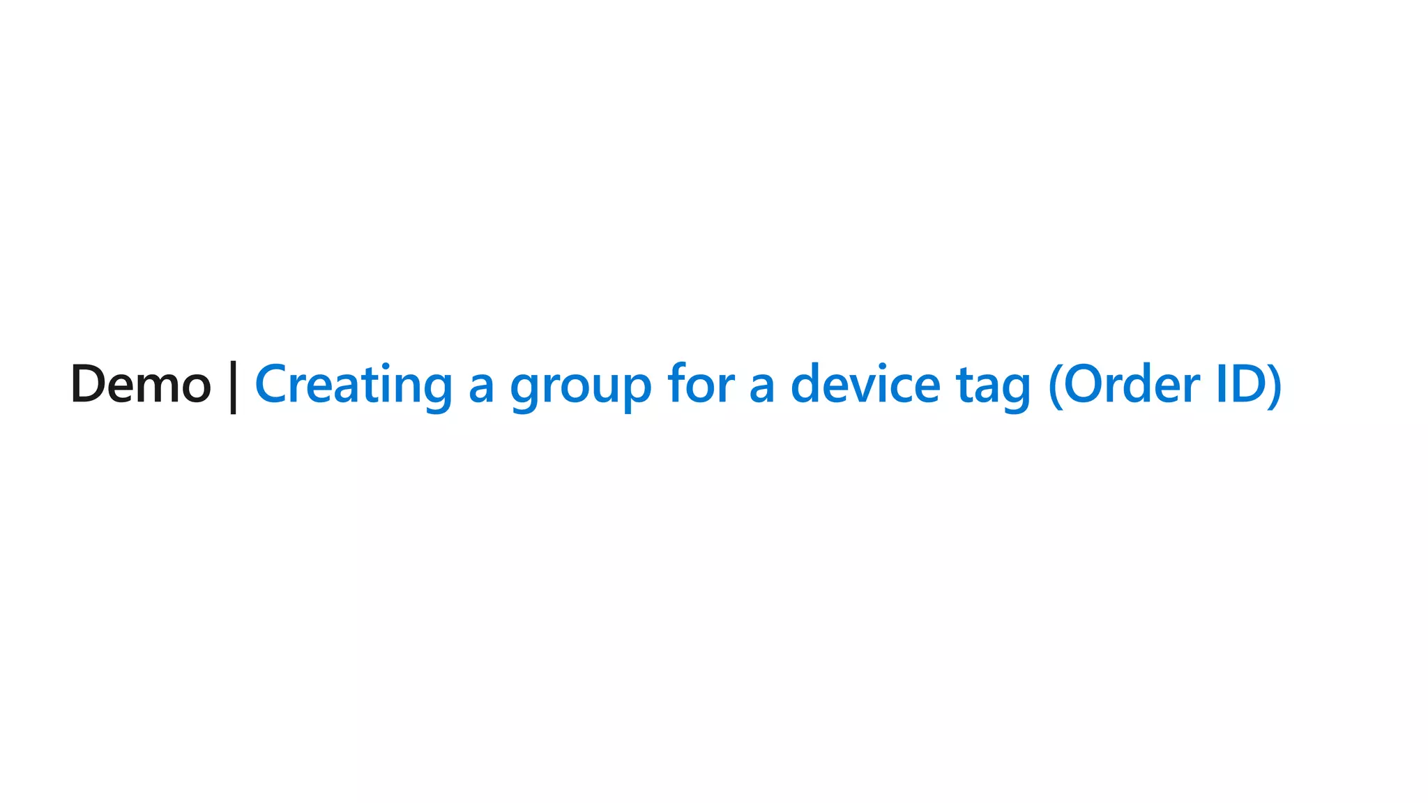 Creating a group for a device tag (Order ID)
 