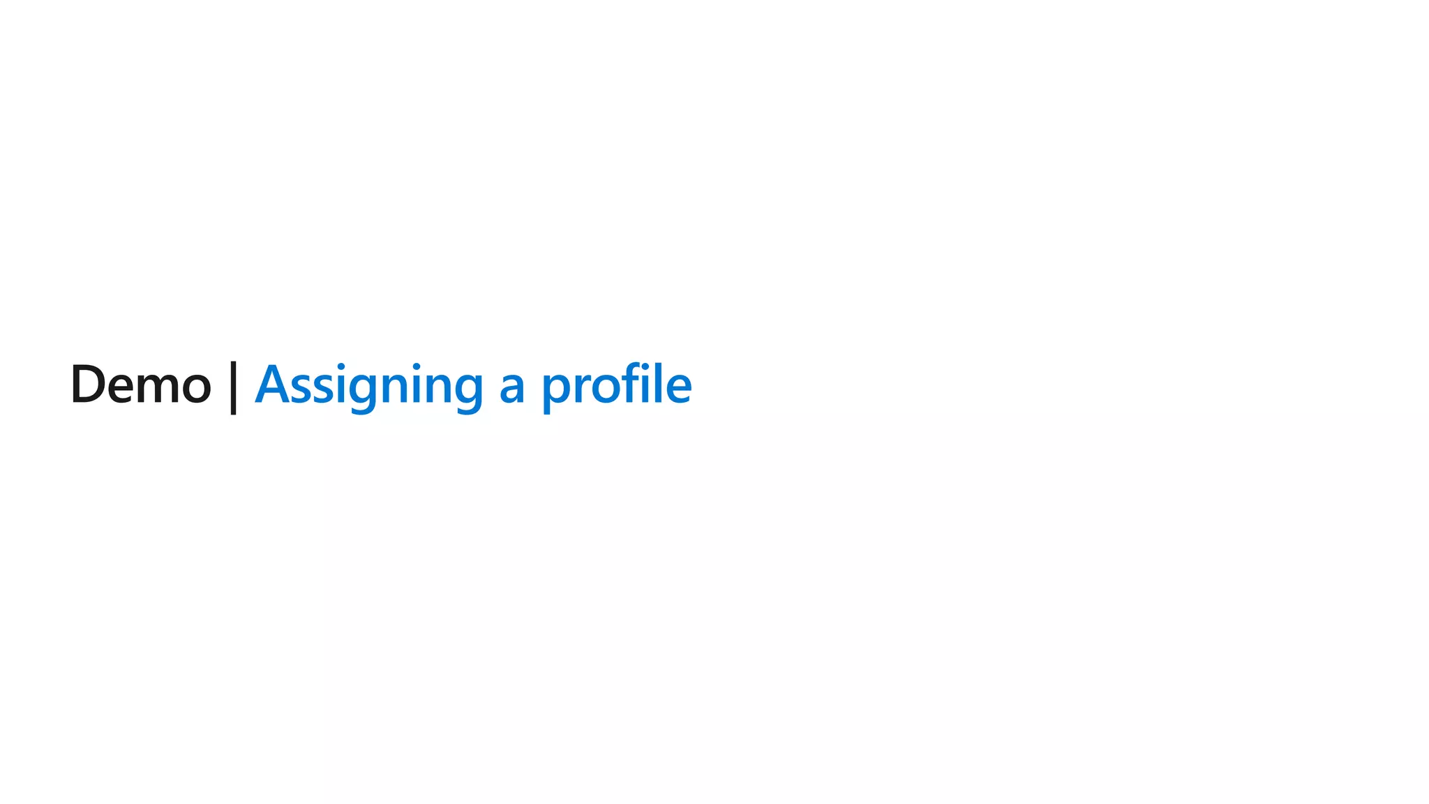 Assigning a profile
 