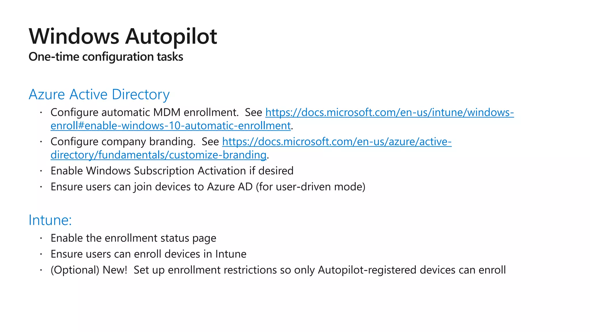 Azure Active Directory
https://docs.microsoft.com/en-us/intune/windows-
enroll#enable-windows-10-automatic-enrollment
https://docs.microsoft.com/en-us/azure/active-
directory/fundamentals/customize-branding
Intune:
 