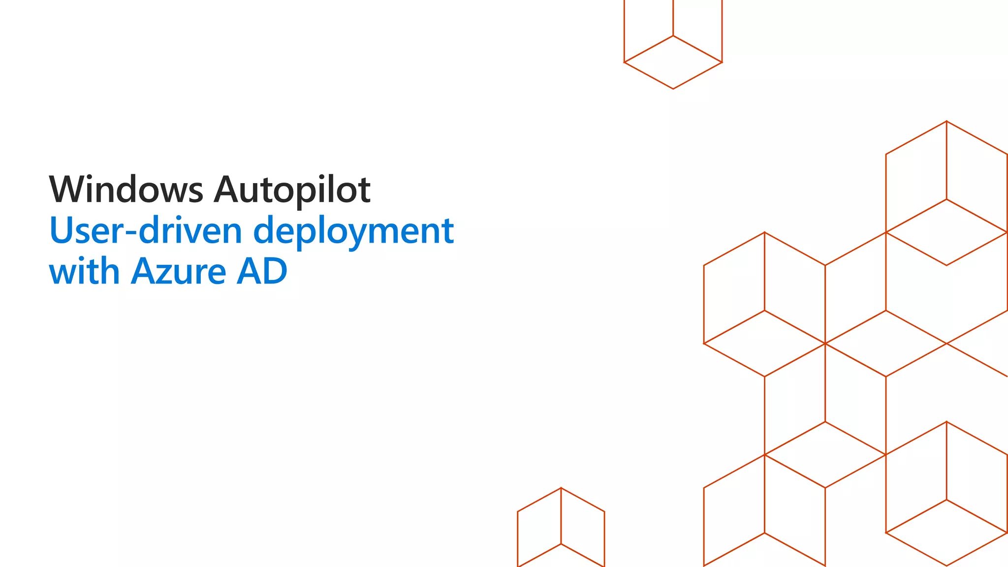 User-driven deployment
with Azure AD
 