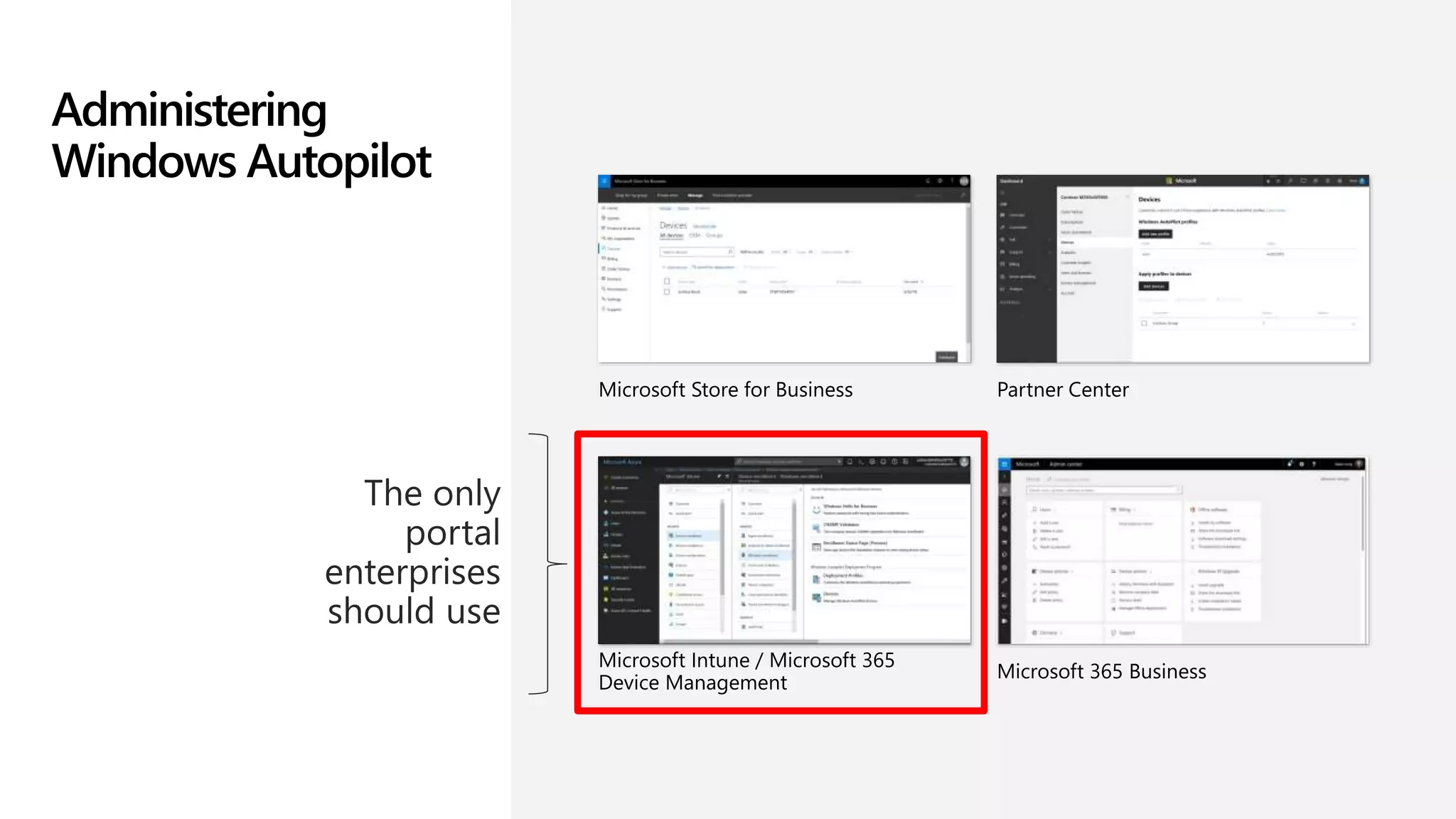 Administering
Windows Autopilot
Microsoft Store for Business
Microsoft Intune / Microsoft 365
Device Management
Partner Center
Microsoft 365 Business
 