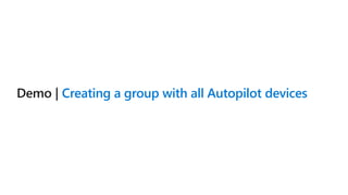 Creating a group with all Autopilot devices
 