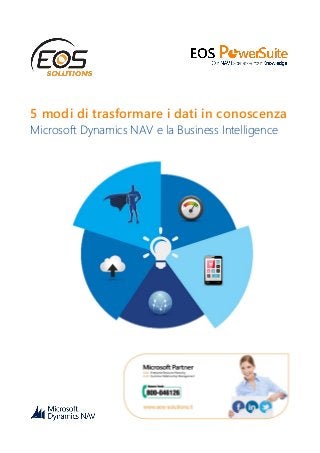 5 modi di trasformare i dati in conoscenza
Microsoft Dynamics NAV e la Business Intelligence
 