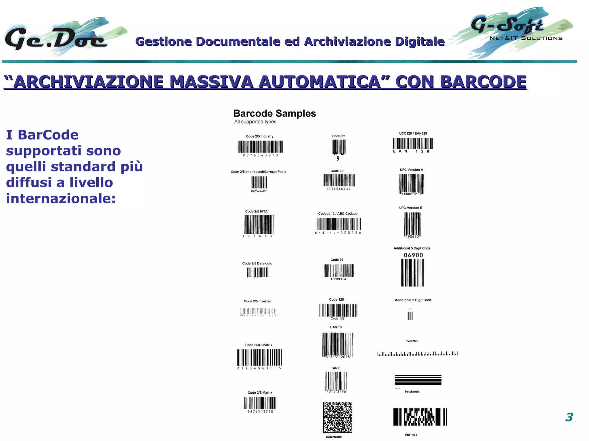 “ ARCHIVIAZIONE MASSIVA AUTOMATICA” CON BARCODE I BarCode supportati sono quelli standard più diffusi a livello internazionale:   Gestione Documentale ed Archiviazione Digitale 
