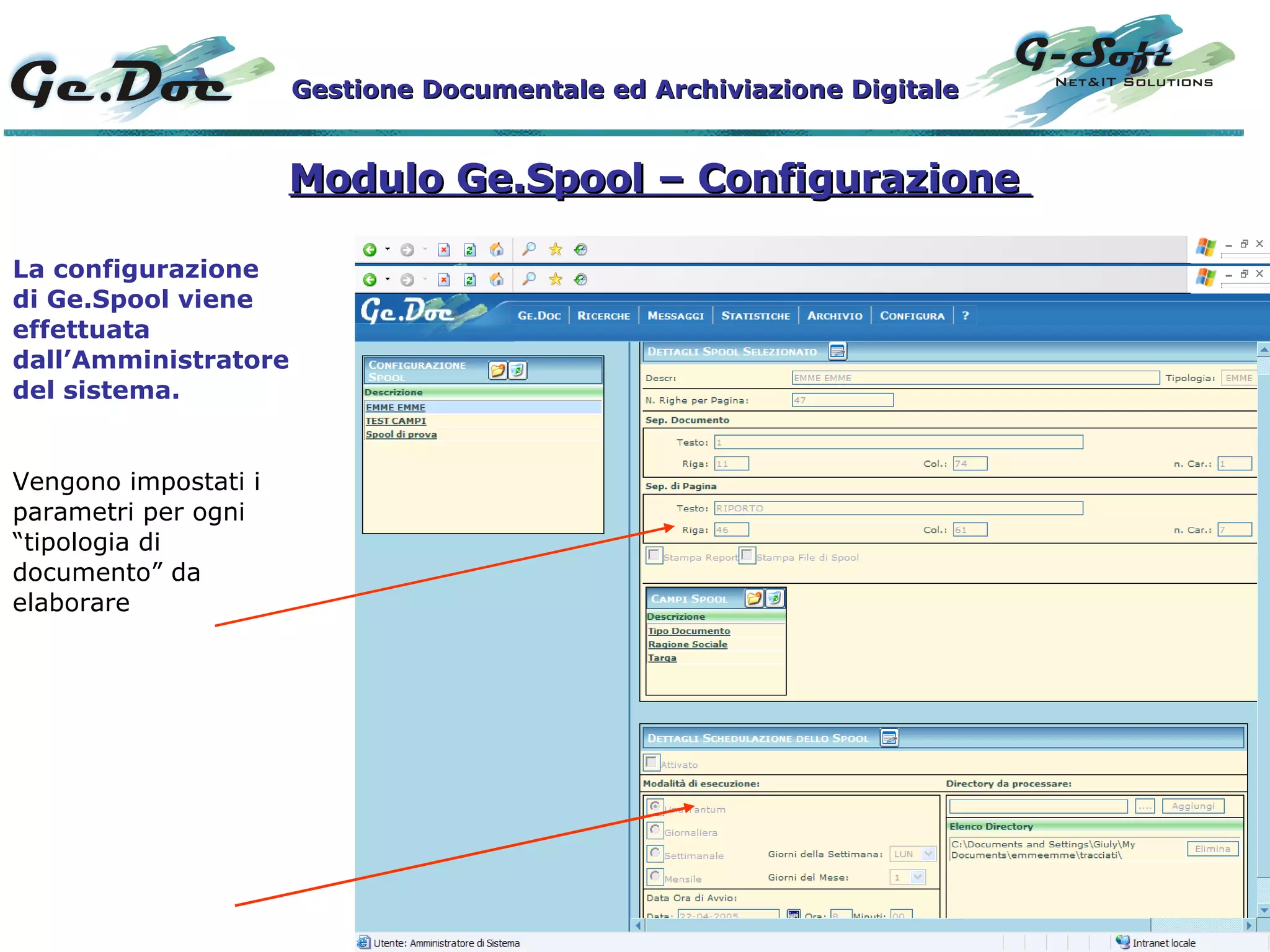 Modulo Ge.Spool – Configurazione  La configurazione di Ge.Spool viene effettuata dall’Amministratore del sistema. Vengono impostati i parametri per ogni “tipologia di documento” da elaborare Gestione Documentale ed Archiviazione Digitale 