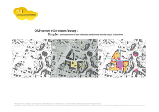 Prospective, stratégie participative, Densification pavillonnaire et Orientations d’Aménagement Programmées
Montrevault Communauté : Alain VINCENT, Président de Montrevault Communauté, Communauté de communes Moine et Sèvre : Jean-Louis MARTIN, Vice président en charge de l’Urbanisme, François TAVERNIER, paysagiste, Nolwenn DULIEU, Architecte urbaniste de l’Atelier du Lieu
OAP centre ville centre/bourg :
Simple : aboutissement d’une réflexion antérieure menée par la collectivité
 