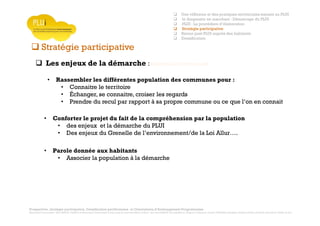 Prospective, stratégie participative, Densification pavillonnaire et Orientations d’Aménagement Programmées
Montrevault Communauté : Alain VINCENT, Président de Montrevault Communauté, Communauté de communes Moine et Sèvre : Jean-Louis MARTIN, Vice président en charge de l’Urbanisme, François TAVERNIER, paysagiste, Nolwenn DULIEU, Architecte urbaniste de l’Atelier du Lieu
Les enjeux de la démarche : Montrevault Communauté
Stratégie participative
• Rassembler les différentes population des communes pour :
• Connaitre le territoire
• Échanger, se connaitre, croiser les regards
• Prendre du recul par rapport à sa propre commune ou ce que l’on en connait
• Conforter le projet du fait de la compréhension par la population
• des enjeux et la démarche du PLUI
• Des enjeux du Grenelle de l’environnement/de la Loi Allur….
• Parole donnée aux habitants
• Associer la population à la démarche
Une réflexion et des pratiques territoriales menant au PLUI
le diagnostic en marchant : Démarrage du PLUI
PLUI : La procédure d’élaboration
Stratégie participative
Retour post PLUI auprès des habitants
Densification
 