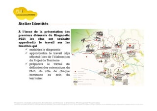 Prospective, stratégie participative, Densification pavillonnaire et Orientations d’Aménagement Programmées
Montrevault Communauté : Alain VINCENT, Président de Montrevault Communauté, Communauté de communes Moine et Sèvre : Jean-Louis MARTIN, Vice président en charge de l’Urbanisme, François TAVERNIER, paysagiste, Nolwenn DULIEU, Architecte urbaniste de l’Atelier du Lieu
Atelier Identités Communauté de communes Moine et Sèvre
A l’issue de la présentation des
premiers éléments du Diagnostic
PLUi les élus ont souhaité
approfondir le travail sur les
Identités qui
enrichira le diagnostic
approfondira le travail déjà
effectué lors de l’élaboration
du Projet de Territoire
préparera le travail de
définition des orientations du
PLUi, du rôle de chaque
commune au sein du
territoire.
 