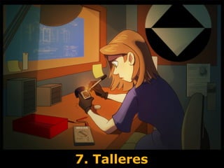 7. Talleres
 