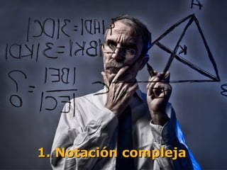 1. Notación compleja
 