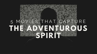 5 Movies That Capture The Adventurous Spirit