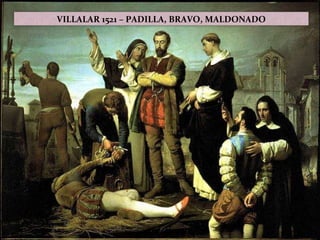 VILLALAR 1521 – PADILLA, BRAVO, MALDONADO 