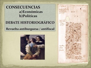 CONSECUENCIAS Económicas Políticas DEBATE HISTORIOGRÁFICO Revuelta antiburguesa / antifiscal