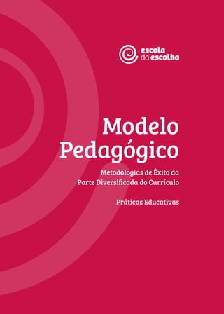 Modelo
Pedagógico
Metodologias de Êxito da
Parte Diversificada do Currículo
Práticas Educativas
 
