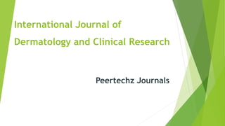 International Journal of
Dermatology and Clinical Research
Peertechz Journals
 