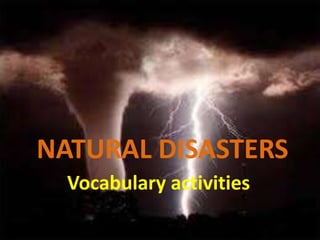 NATURAL DISASTERS Vocabulary activities 