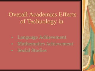 Overall Academics Effects of Technology in   ,[object Object],[object Object],[object Object]