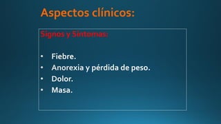 Aspectos clínicos:
Signos y Síntomas:
 