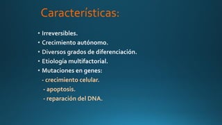 Características:
- crecimiento celular.
- apoptosis.
- reparación del DNA.
 