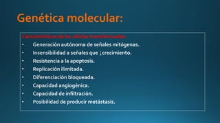 Genética molecular:
Características de las células transformadas:
 