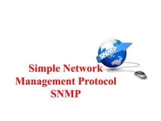 Simple Network
Management Protocol
SNMP
 