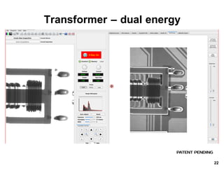 PATENT PENDING
Transformer*– dual*energy
22
 