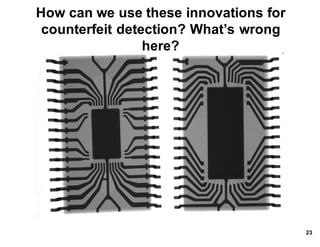 How*can*we*use*these*innovations*for*
counterfeit*detection?*What’s*wrong*
here?
23
 