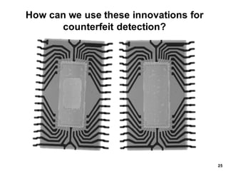 How*can*we*use*these*innovations*for*
counterfeit*detection?
25
 