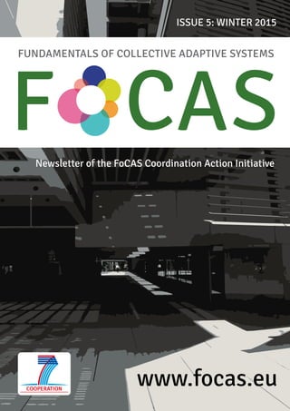 FUNDAMENTALS OF COLLECTIVE ADAPTIVE SYSTEMS
F CASNewsletter of the FoCAS Coordination Action Initiative
ISSUE 5: WINTER 2015
www.focas.eu
Edinburgh International
Science Festival
ECAL, SASO, CFPs
Project news, reports
articles, publications
and more...
 