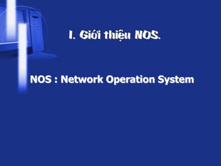 NOS : Network Operation System
 