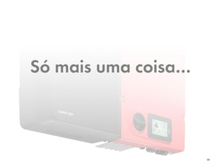 Só mais uma coisa…
30
 