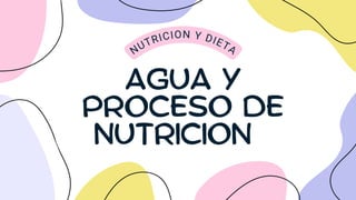 AGUA Y
PROCESO DE
NUTRICION
NUTRICION Y DIETA
 