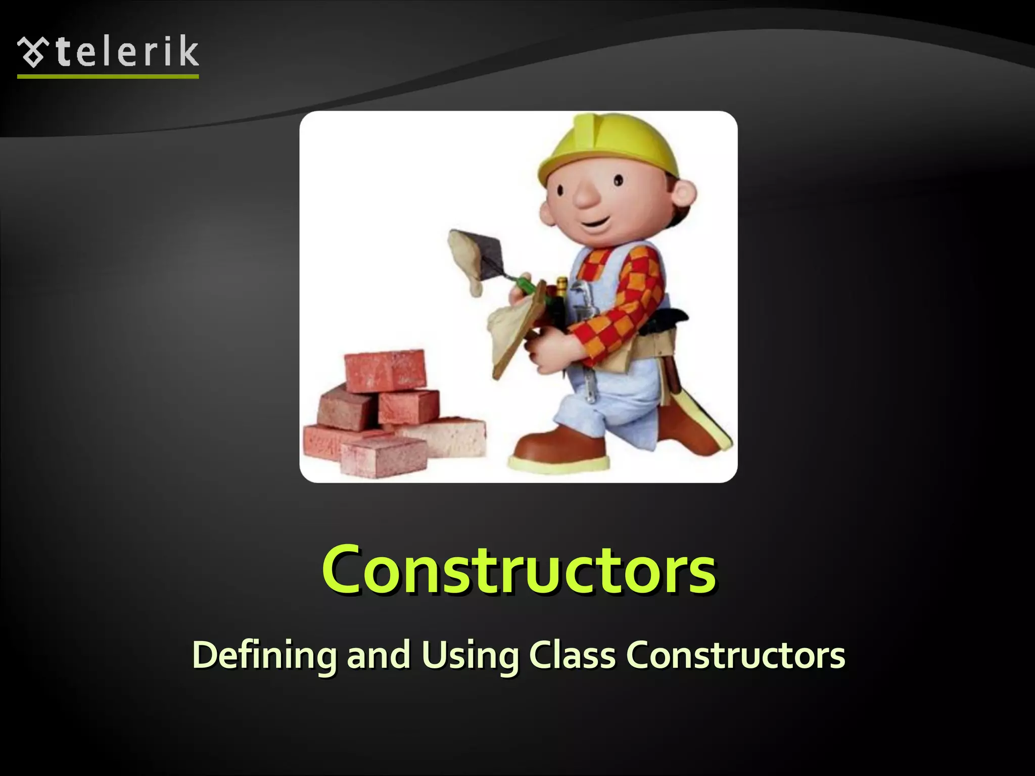ConstructorsConstructors Defining and Using Class ConstructorsDefining and Using Class Constructors 