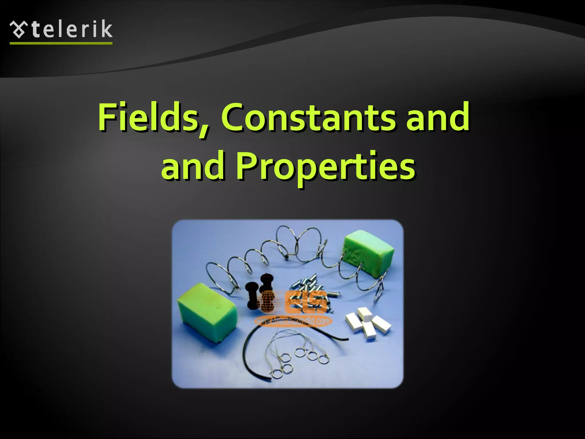 Fields, Constants andFields, Constants and and Propertiesand Properties 
