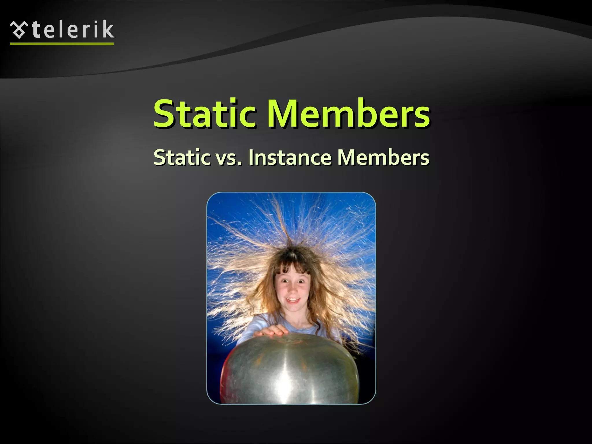 Static MembersStatic Members Static vs. Instance MembersStatic vs. Instance Members 