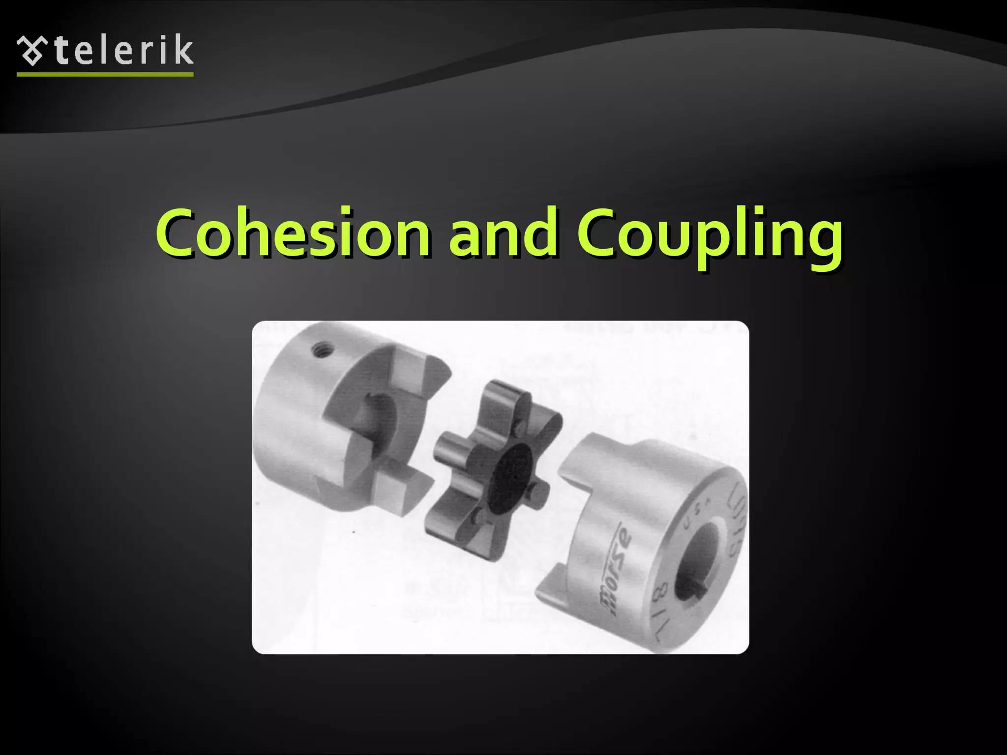 Cohesion and CouplingCohesion and Coupling 