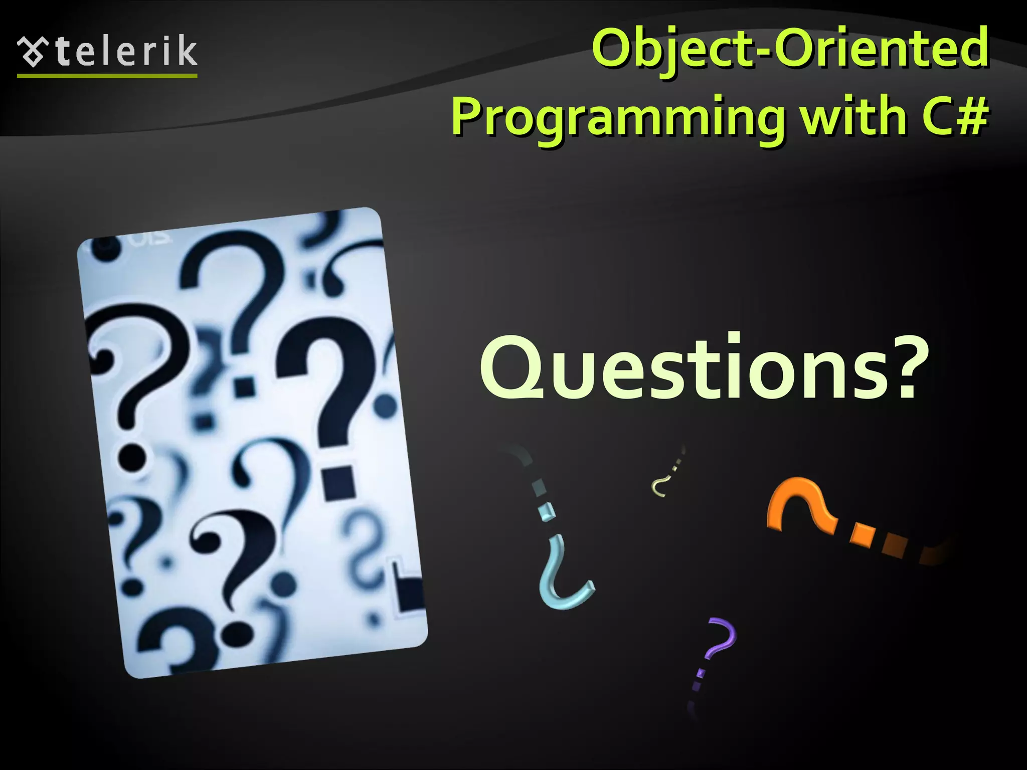 Questions? Object-OrientedObject-Oriented Programming with C#Programming with C# 