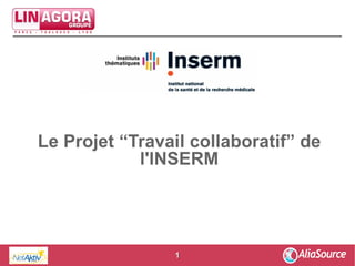Groupe




Le Projet “Travail collaboratif” de
            l'INSERM




                 1
 